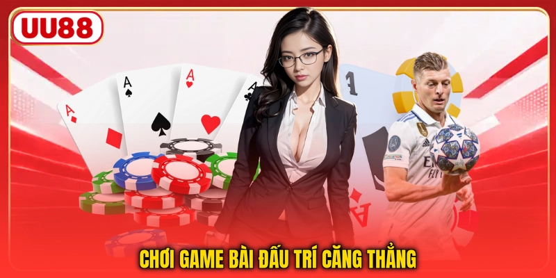 Chơi game bài đấu trí căng thẳng