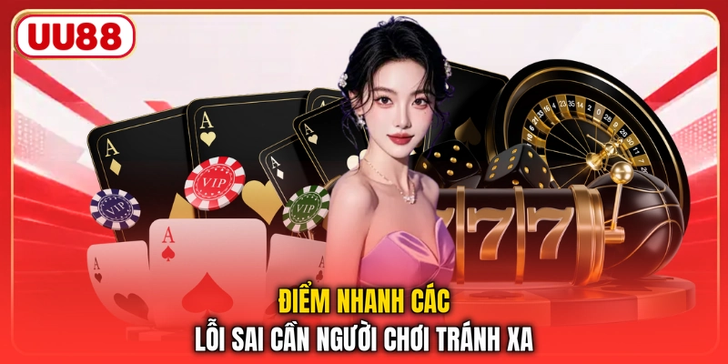 Điểm nhanh các lỗi sai cần người chơi tránh xa