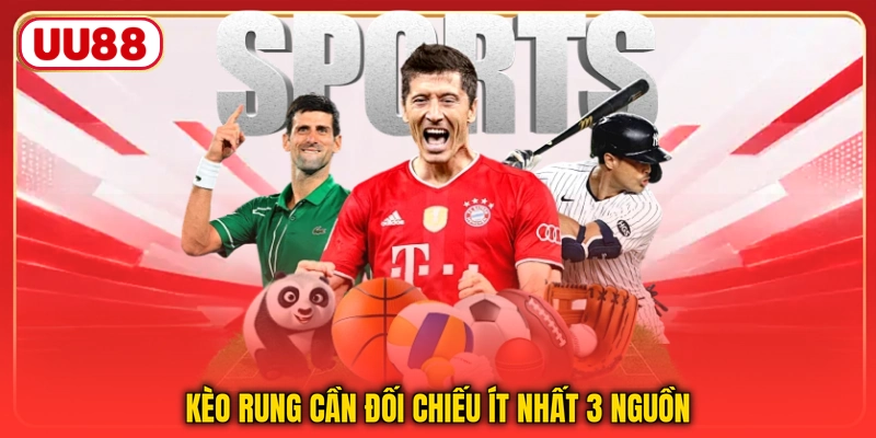 Kèo rung cần đối chiếu ít nhất 3 nguồn