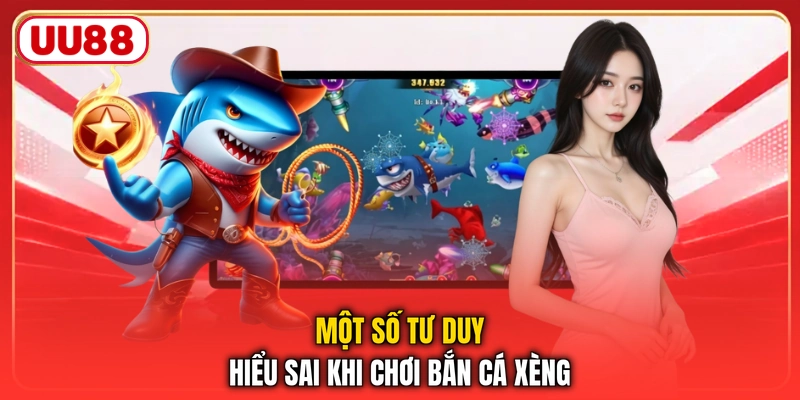 Một số tư duy hiểu sai khi chơi bắn cá xèng